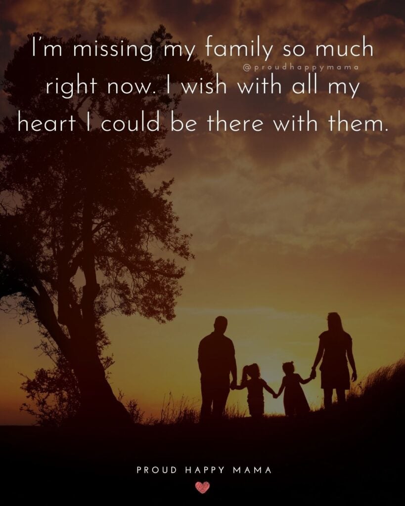 Missing Family Quotes - I’m missing my family so much right now. I wish with all my heart I could be there with them.’
