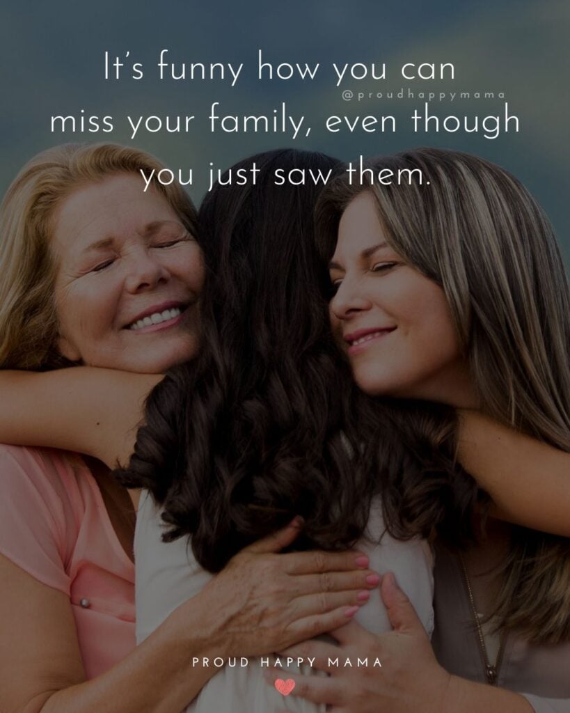 Missing Family Quotes - It’s funny how you can miss your family, even though you just saw them.’