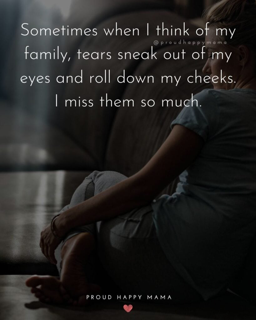 Missing Family Quotes - Sometimes when I think of my family, tears sneak out of my eyes and roll down my cheeks. I miss them