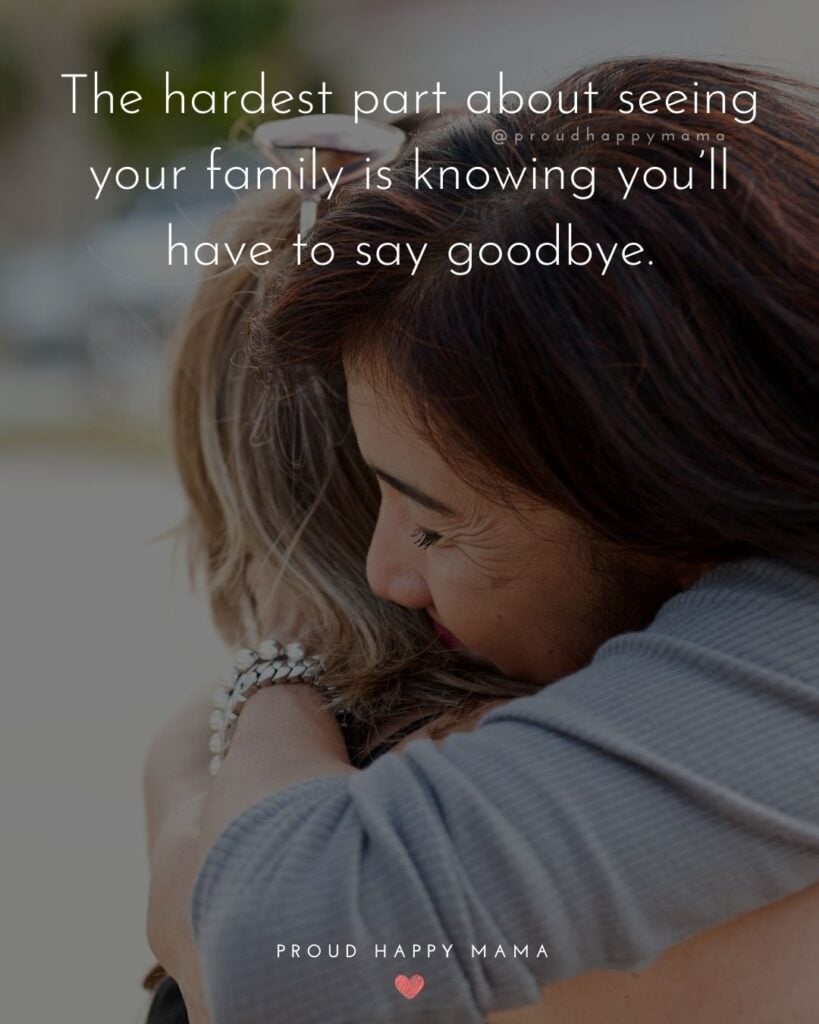 Missing Family Quotes - The hardest part about seeing your family is knowing you’ll have to say goodbye.’