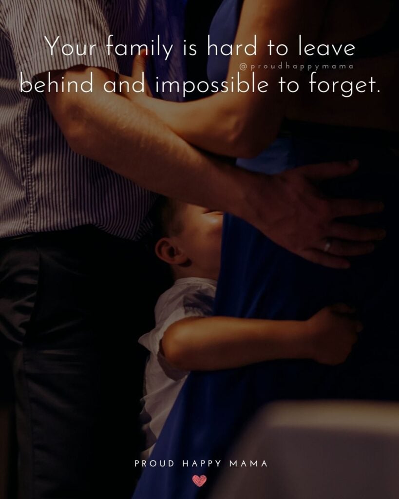 Missing Family Quotes - Your family is hard to leave behind and impossible to forget.’