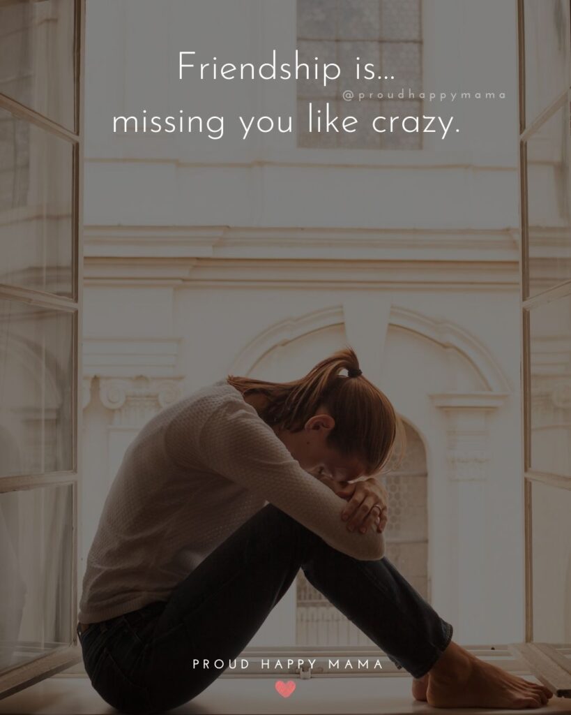 Missing Friends Quotes - Friendship is…missing you like crazy.’