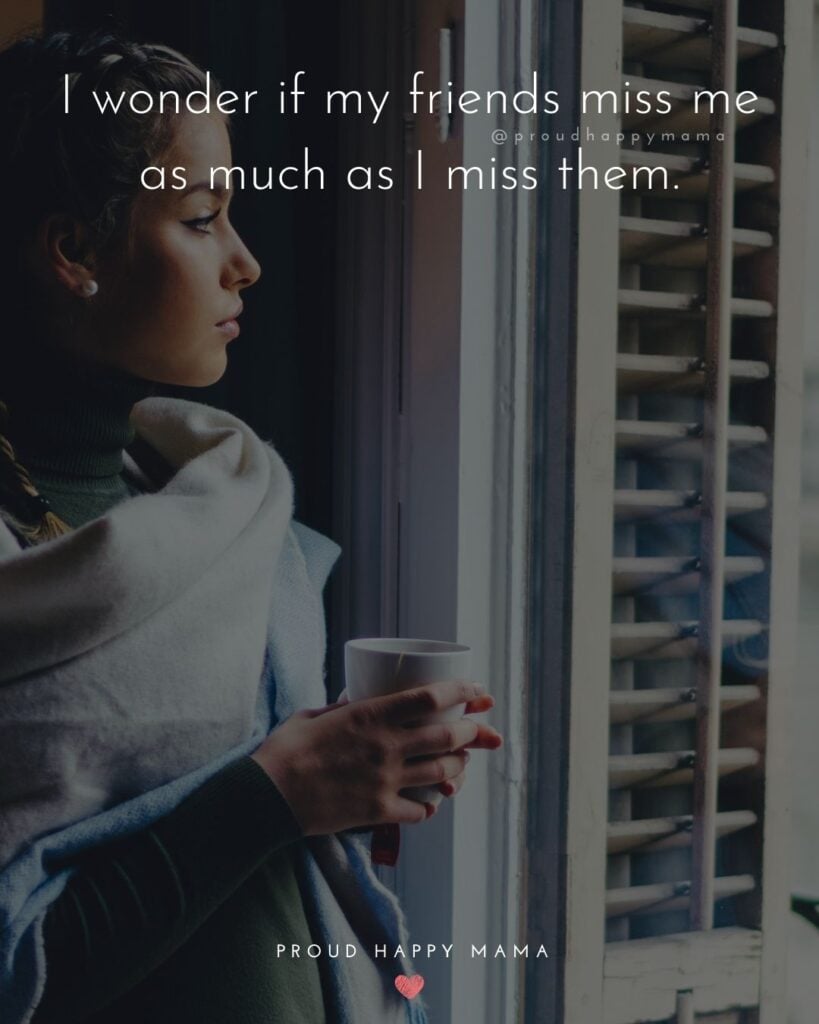 Missing Friends Quotes - I wonder if my friends miss me as much as I miss them.’