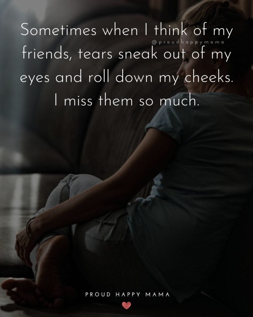 Missing Friends Quotes - Sometimes when I think of my friends, tears sneak out of my eyes and roll down my cheeks. I miss them
