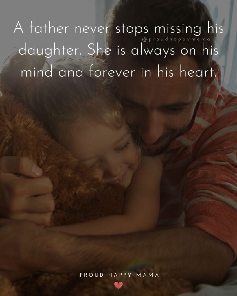 Missing My Daughter Quotes - A father never stops missing his daughter. She is always on his mind and forever in his heart.’