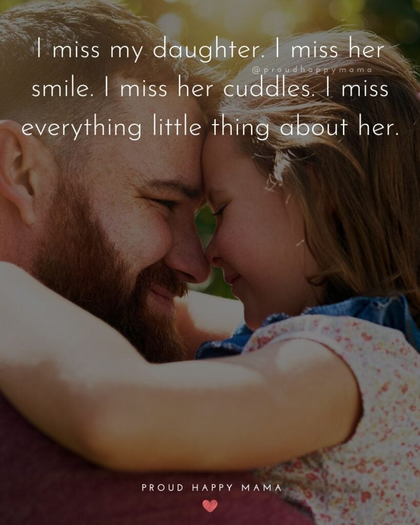 Missing My Daughter Quotes - I miss my daughter. I miss her smile. I miss her cuddles. I miss everything little thing about her.’