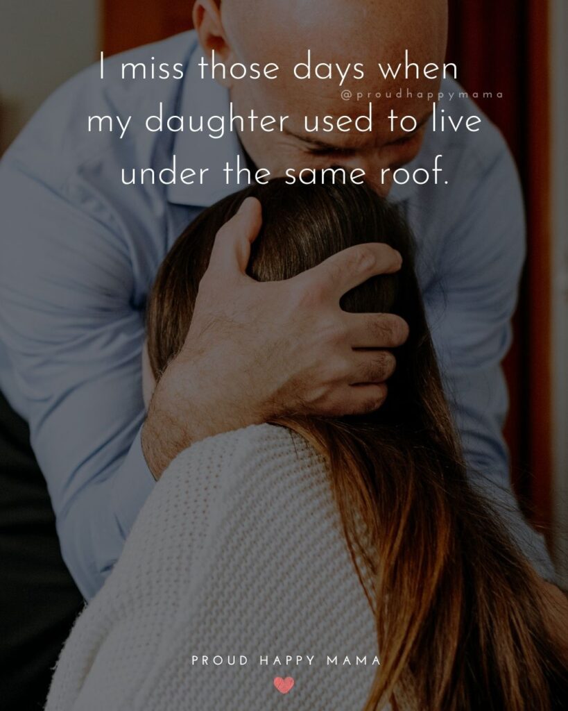 Missing My Daughter Quotes - I miss those days when my daughter used to live under the same roof.