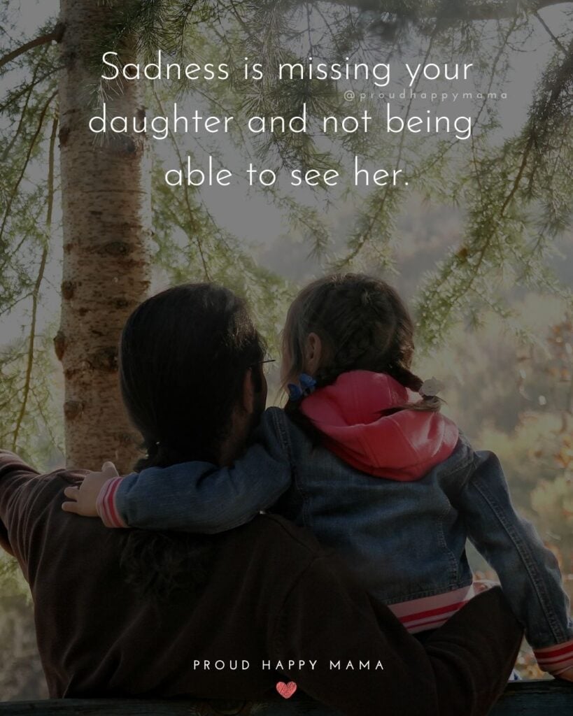 Missing My Daughter Quotes - Sadness is missing your daughter and not being able to see her.’