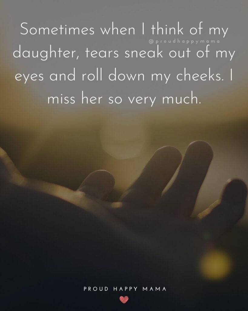 Missing My Daughter Quotes - Sometimes when I think of my daughter, tears sneak out of my eyes and roll down my cheeks. I