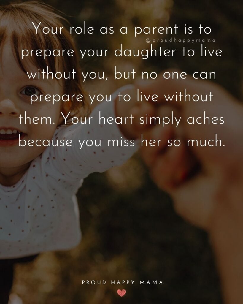 Missing My Daughter Quotes - Your role as a parent is to prepare your daughter to live without you, but no one can 