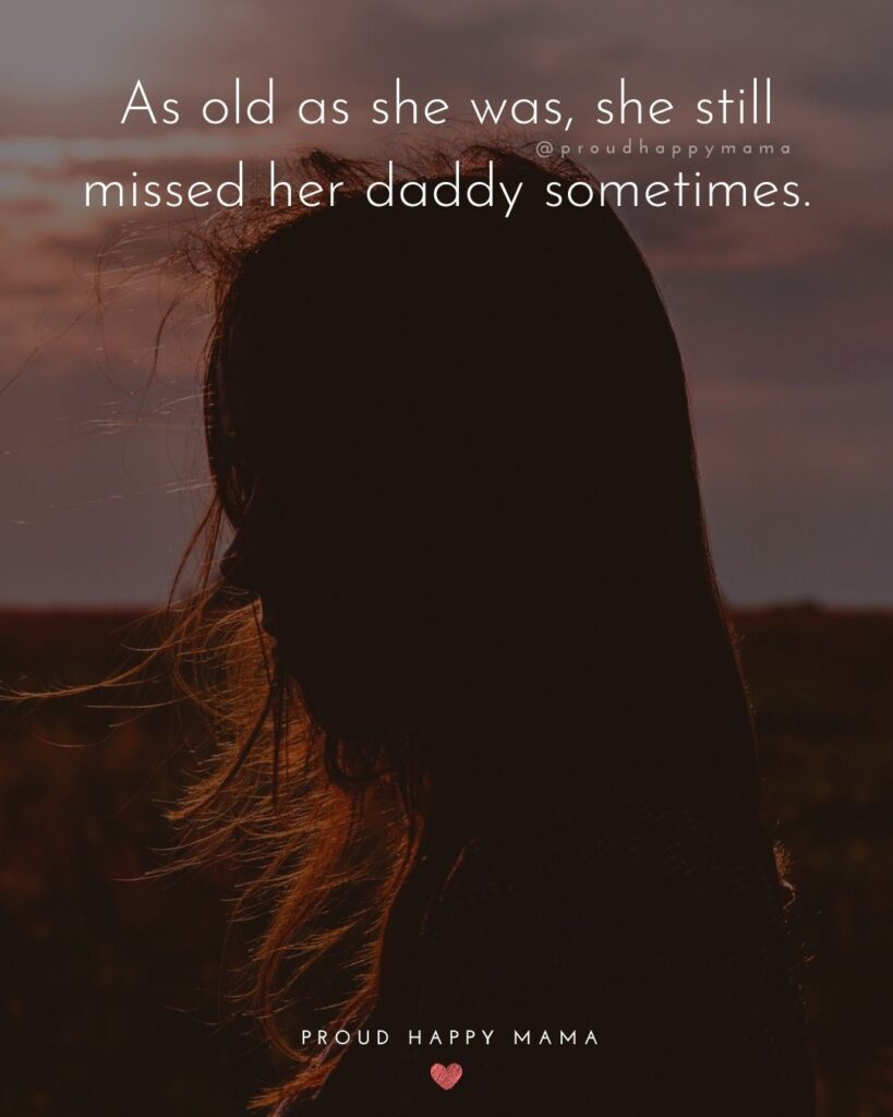 Missing Dad Quotes - As old as she was, she still missed her daddy sometimes.