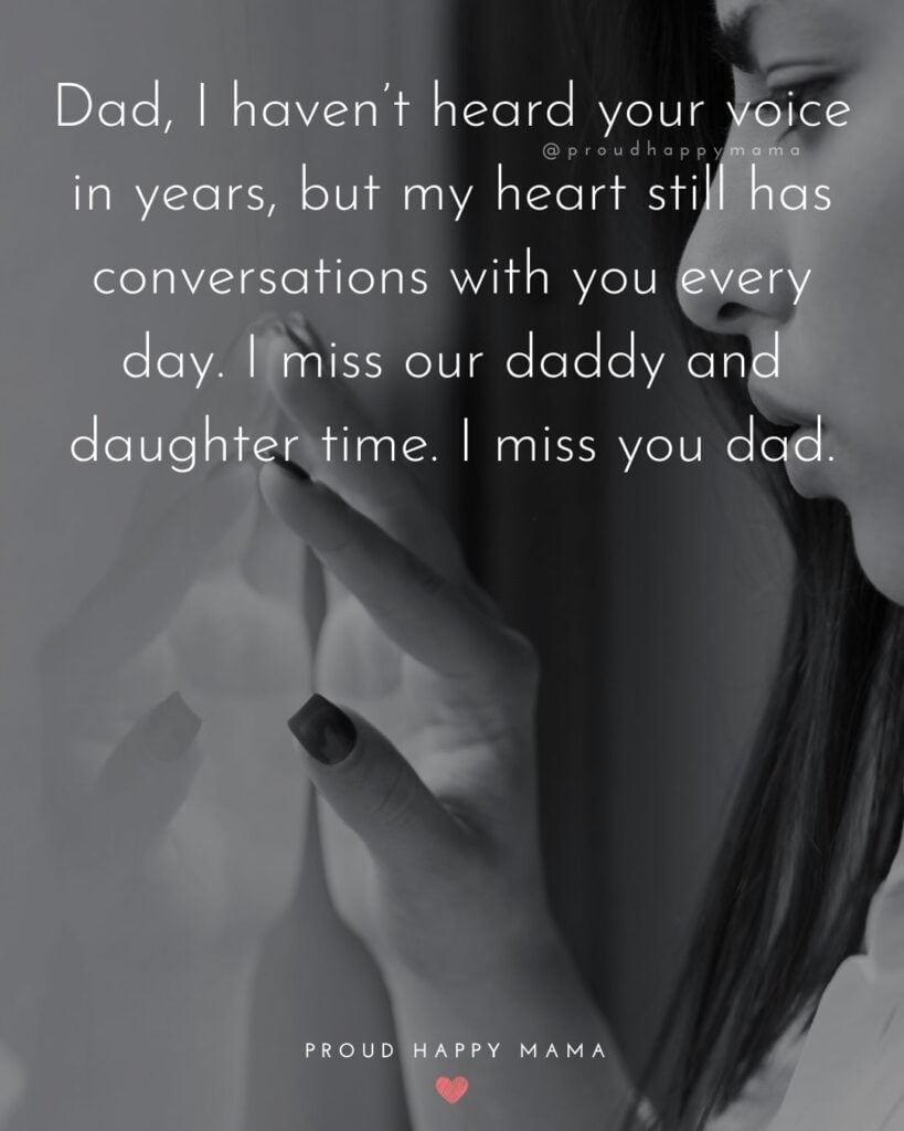 Missing Dad Quotes - Dad, I haven’t heard your voice in years, but my heart still has conversations with you every day. I miss