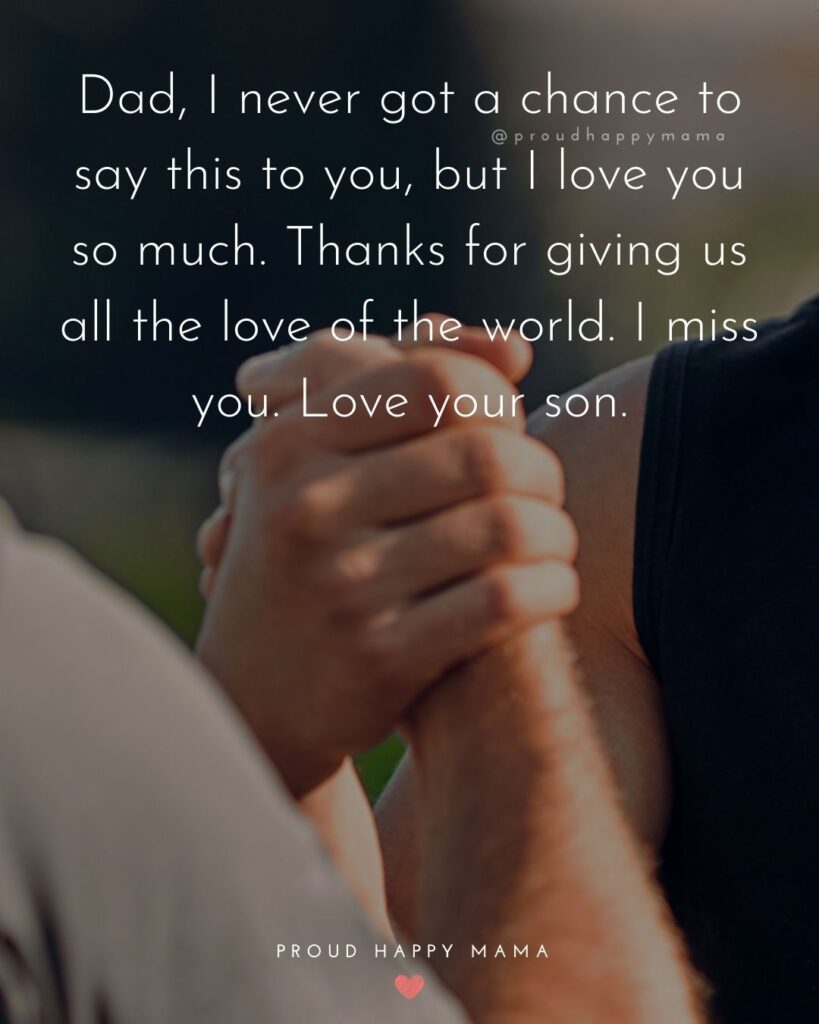 Missing Dad Quotes - Dad, I never got a chance to say this to you, but I love you so much. Thanks for giving us all the love of