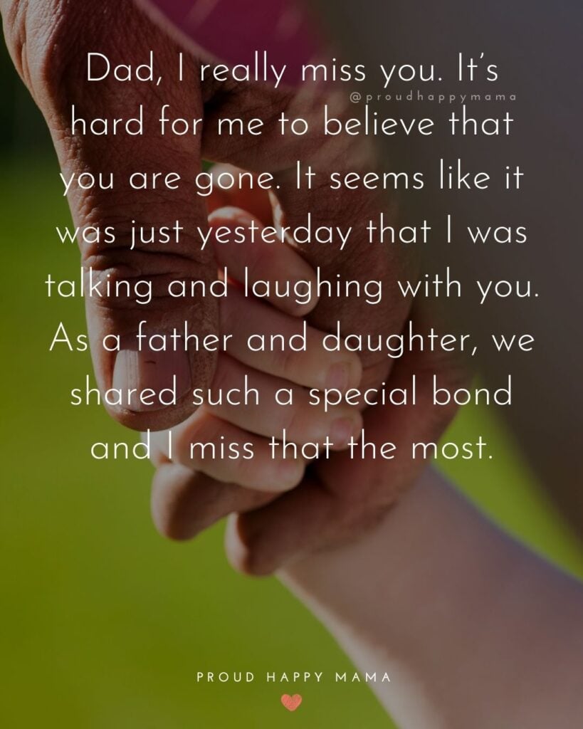 Missing Dad Quotes - Dad, I really miss you. It’s hard for me to believe that you are gone. It seems like it was just yesterday that