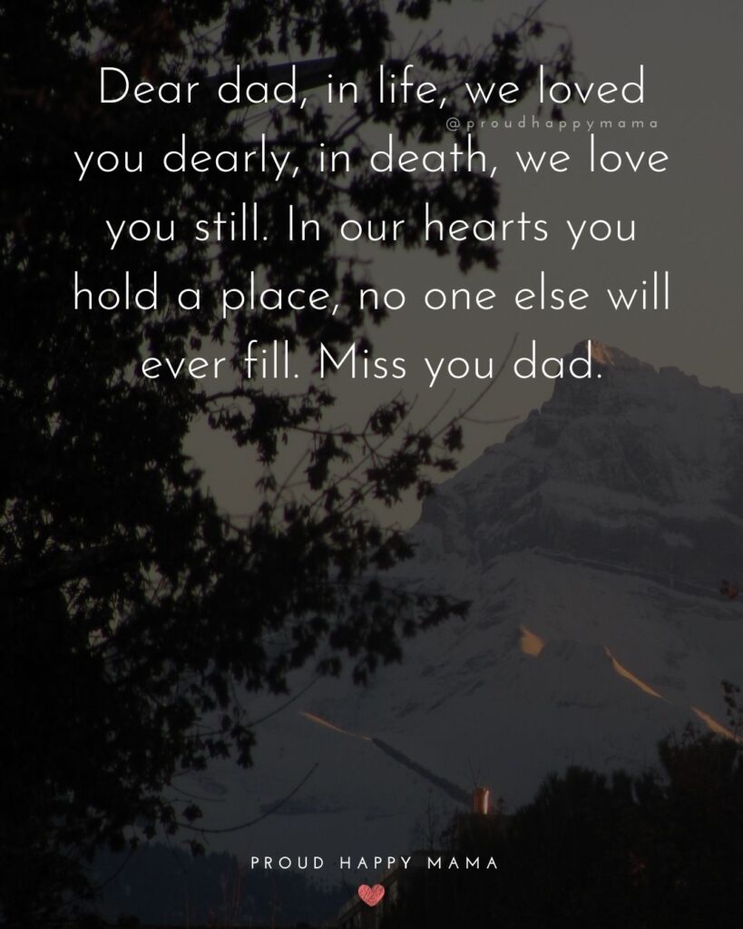 Missing Dad Quotes - Dear dad, in life, we loved you dearly, in death, we love you still. In our hearts you hold a place, no one