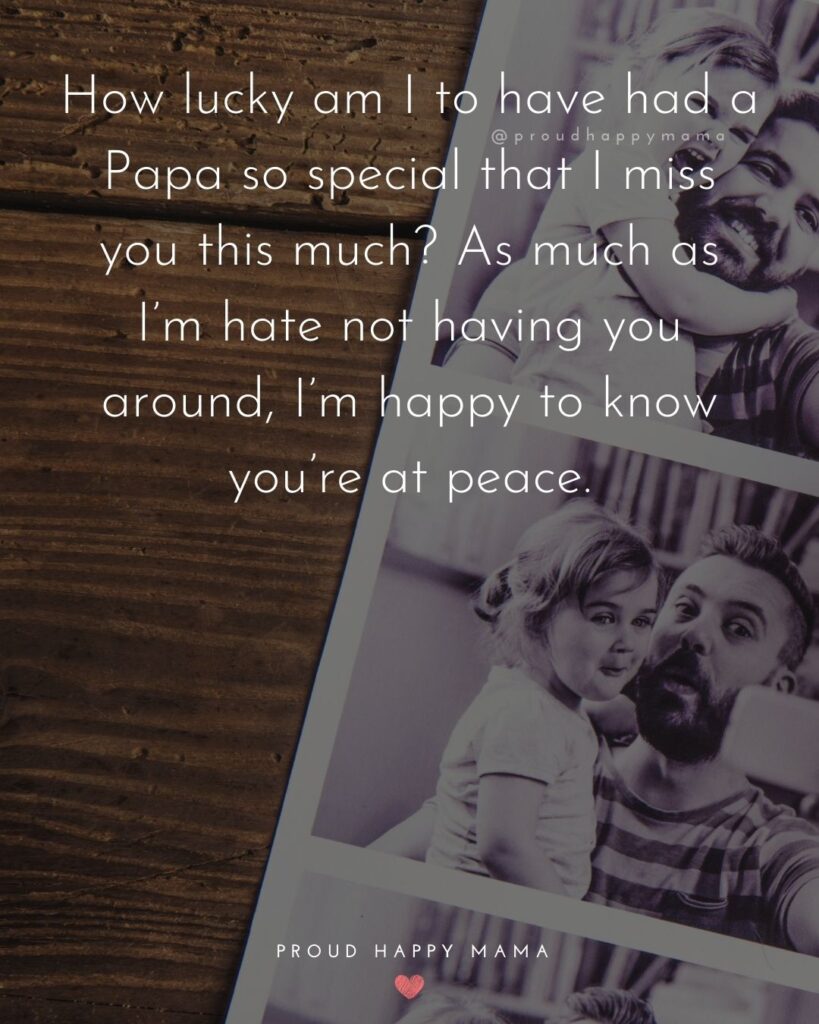 Missing Dad Quotes - How lucky am I to have had a Papa so special that I miss you this much As much as I’m hate not