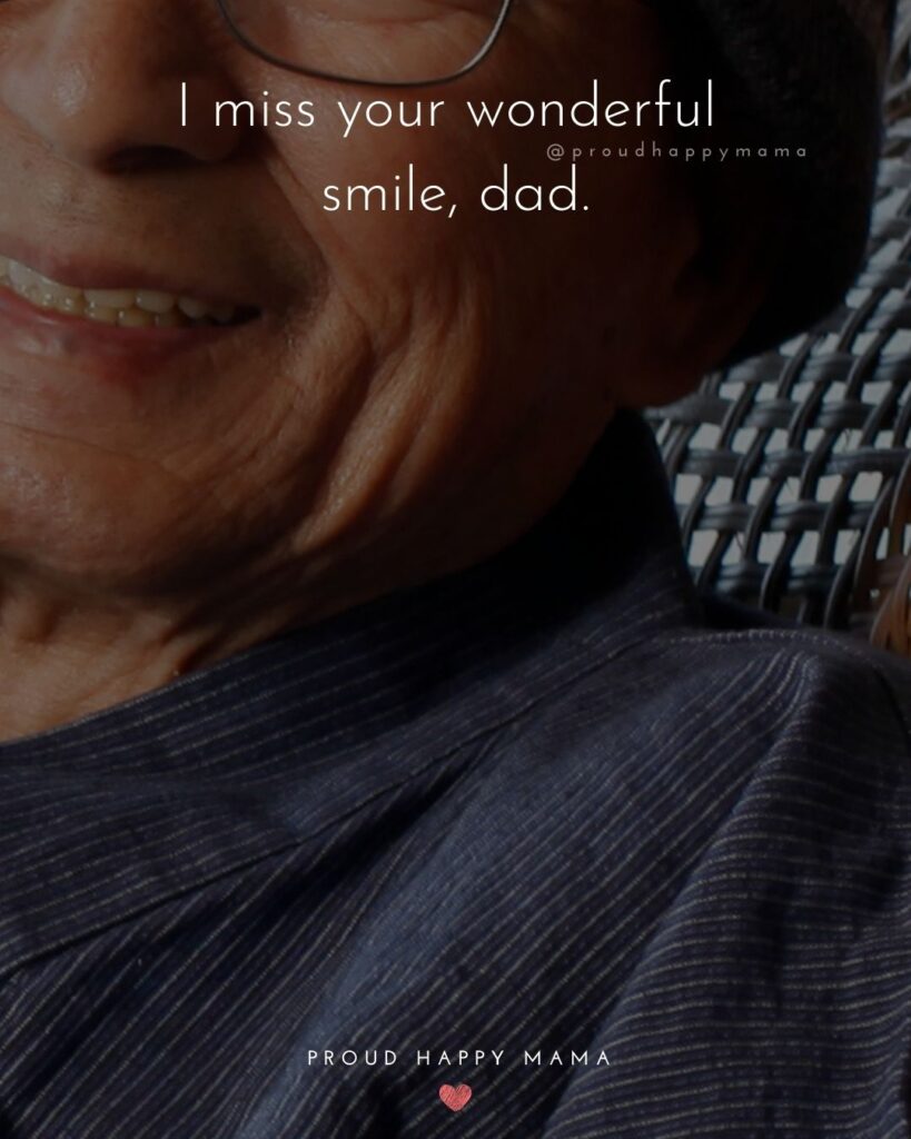 Missing Dad Quotes - I miss your wonderful smile, dad.