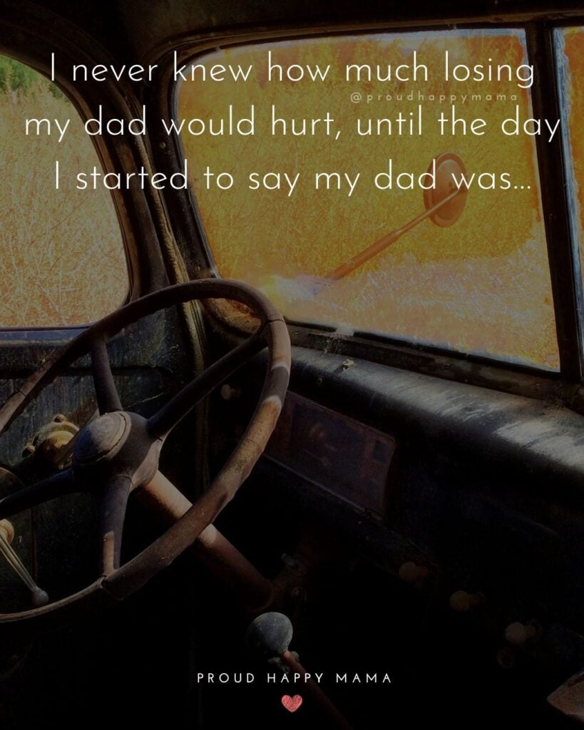 Missing Dad Quotes - I never knew how much losing my dad would hurt, until the day I started to say my dad was’…Missing Dad Quotes - I never knew how much losing my dad would hurt, until the day I started to say my dad was’…