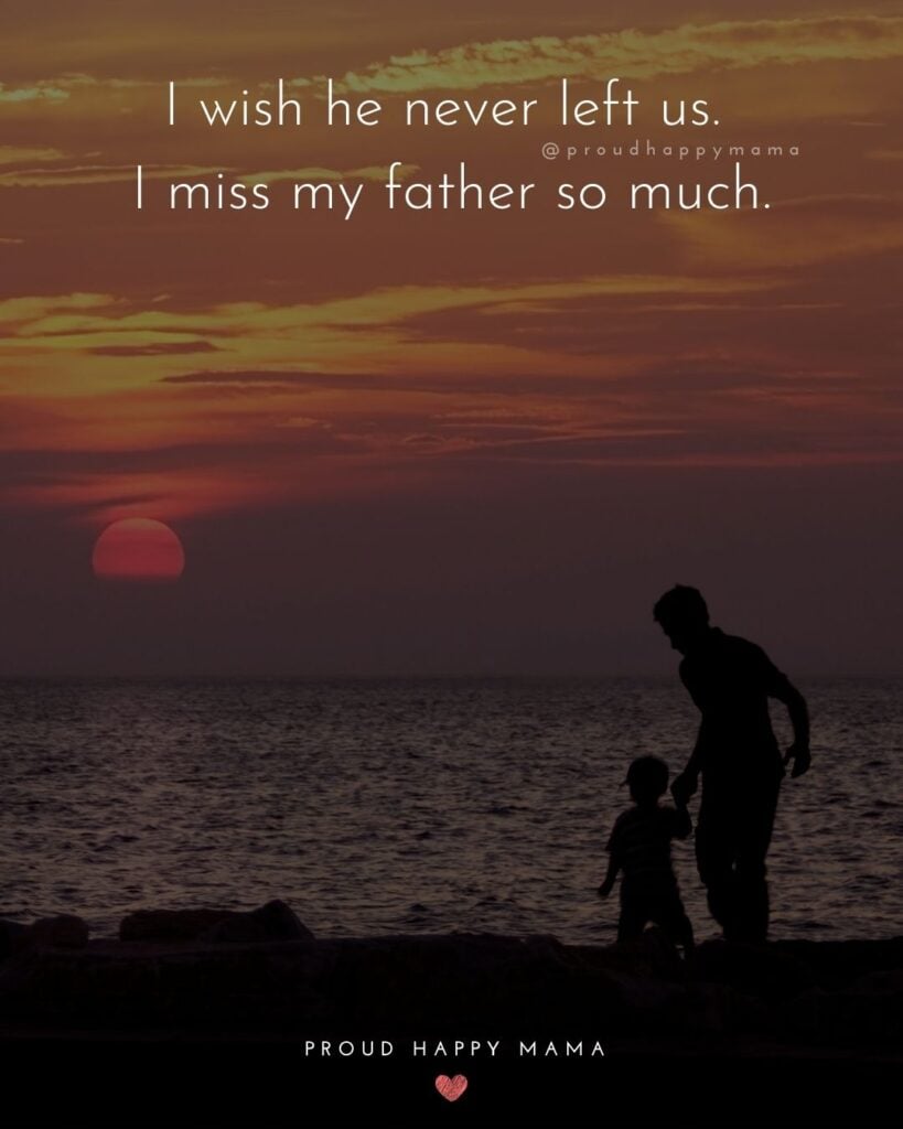 Missing Dad Quotes - I wish he never left us. I miss my father so much.