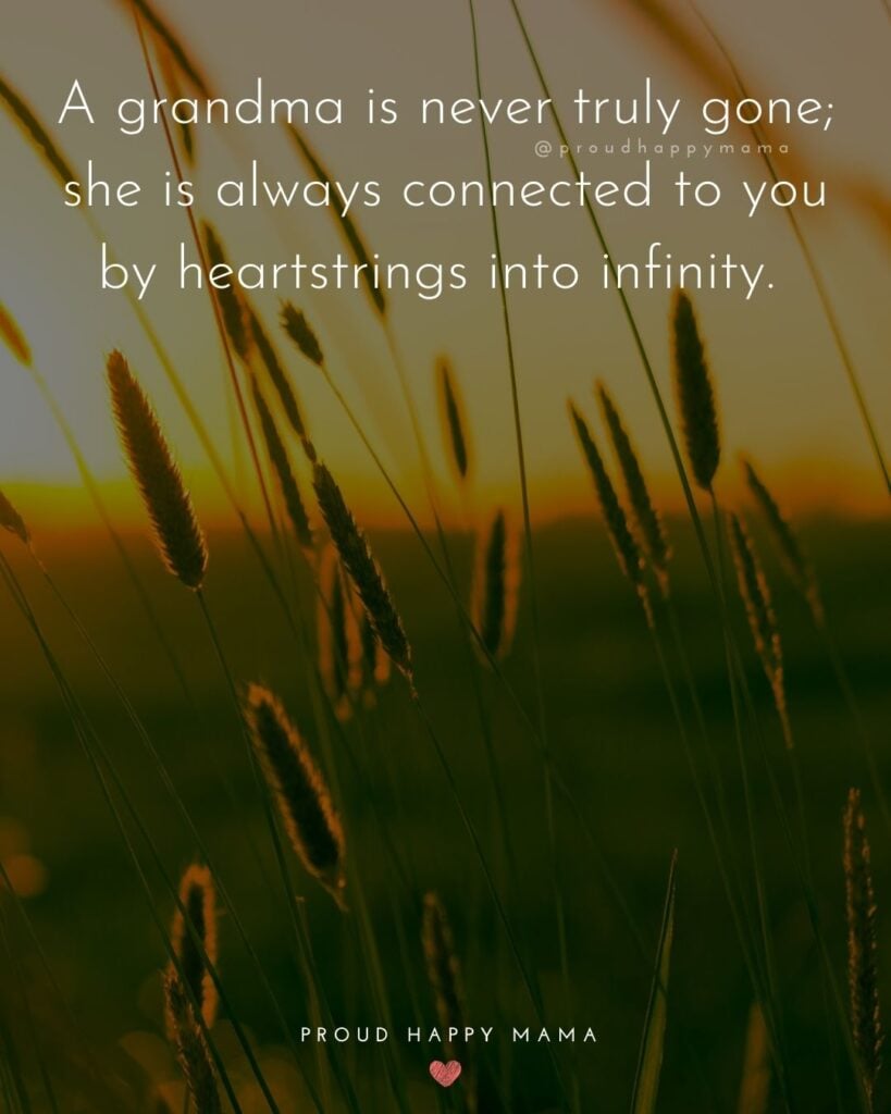 Missing Grandma Quotes - A grandma is never truly gone; she is always connected to you by heartstrings into infinity.
