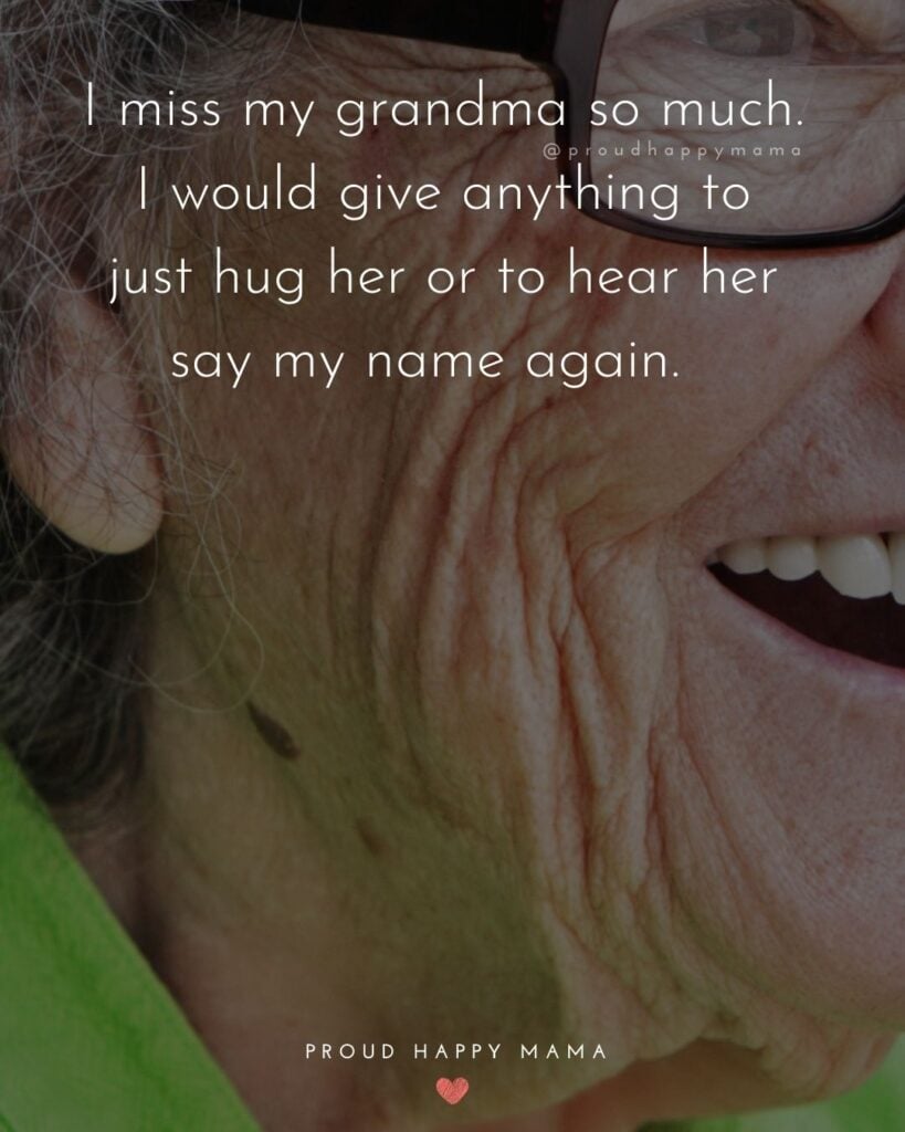 Missing Grandma Quotes - I miss my grandma so much. I would give anything to just hug her or to hear her say my name again.