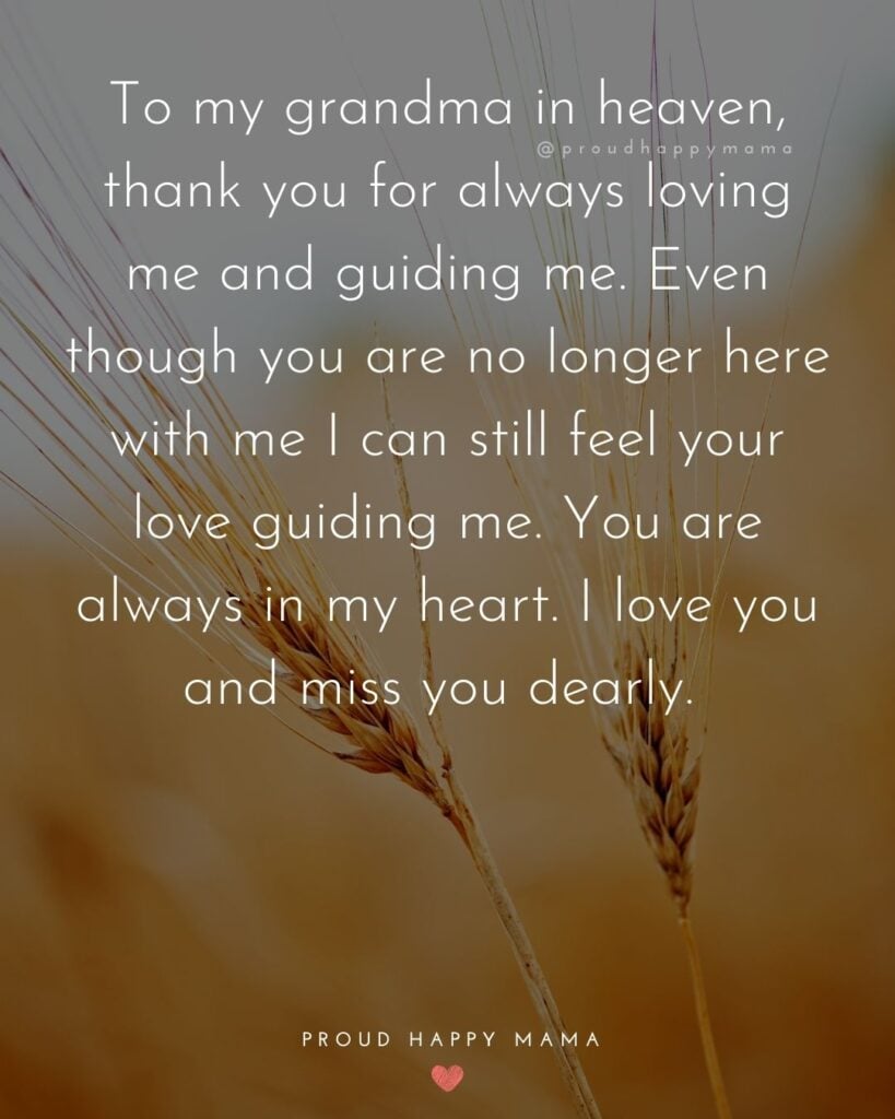 Missing Grandma Quotes - To my grandma in heaven, thank you for always loving me and guiding me. Even though you are no longer here with me I can still feel your