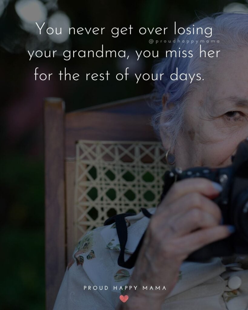 Missing Grandma Quotes - You never get over losing your grandma, you miss her for the rest of your days.