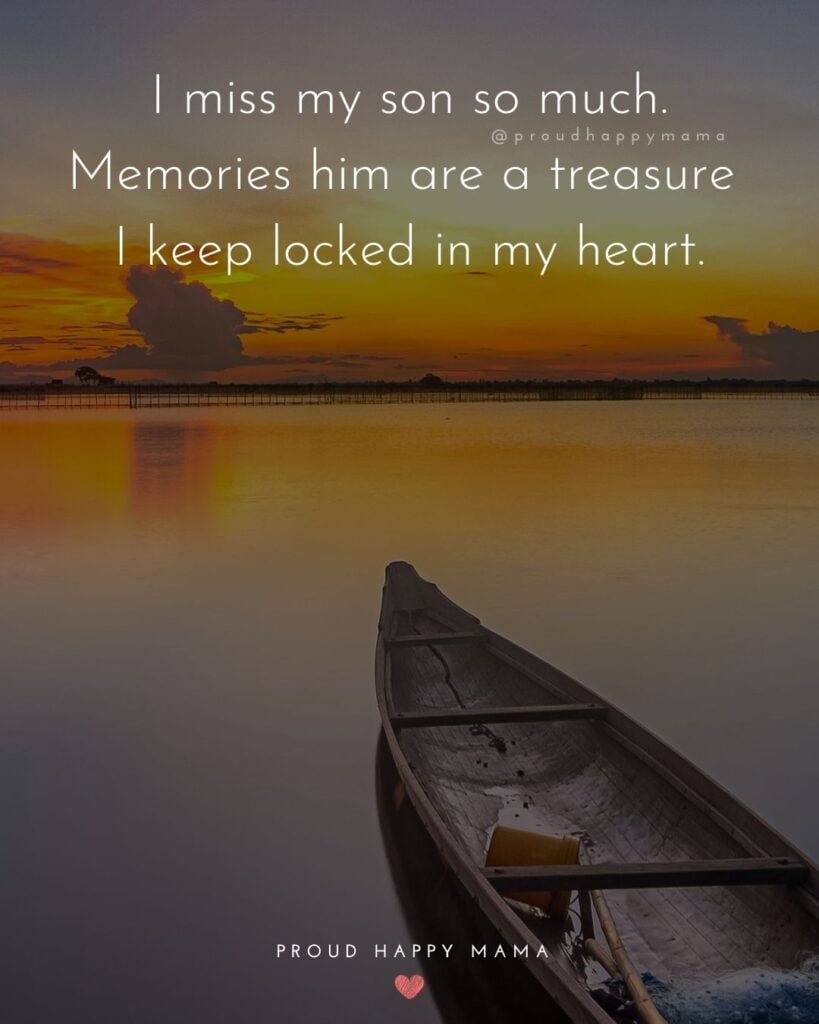Missing Son Quotes - I miss my son so much. Memories him are a treasure I keep locked in my heart.