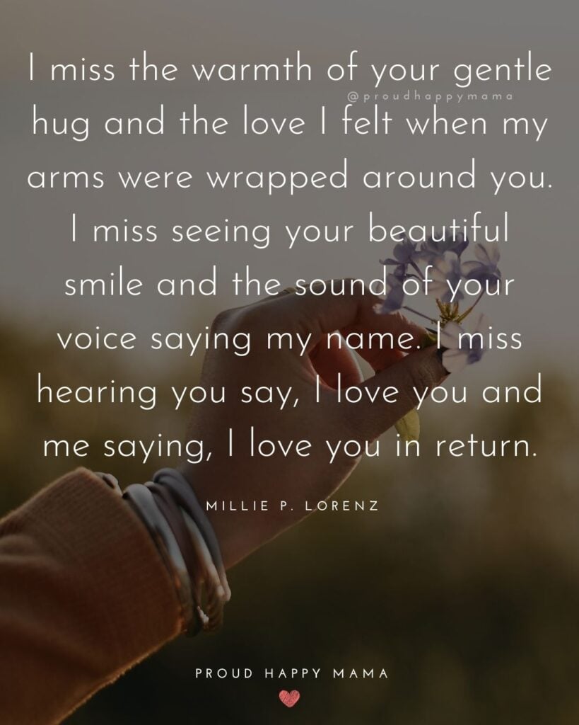 Missing Son Quotes - I miss the warmth of your gentle hug and the love I felt when my arms were wrapped around you. I miss seeing your beautiful smile and the sound of your voice saying