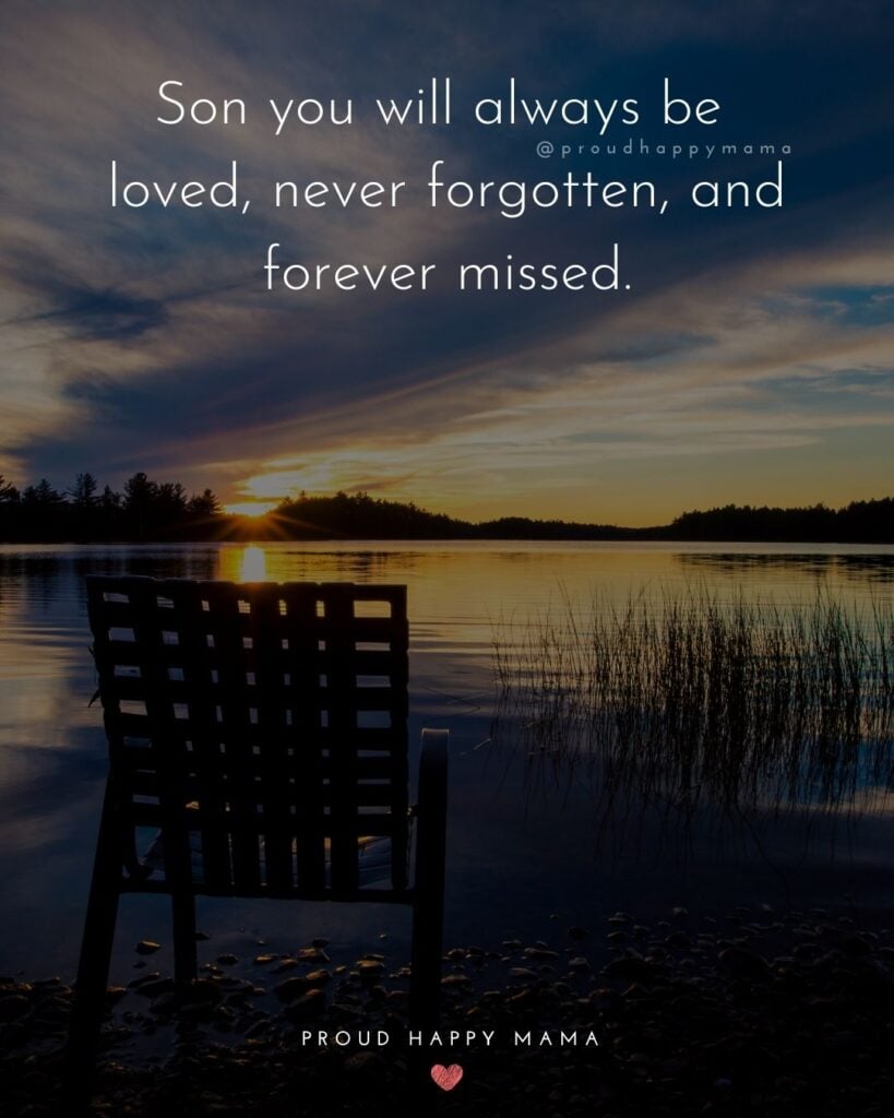 Missing Son Quotes - Son you will always be loved, never forgotten, and forever missed.