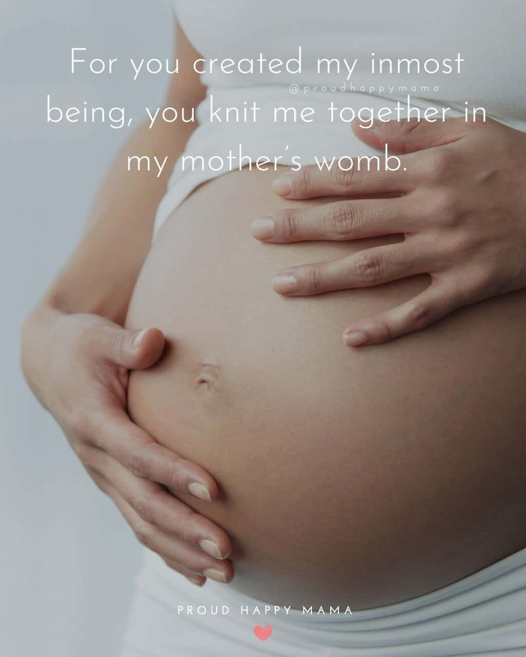 9 Months Pregnant Quotes | For you created my inmost being, you knit me together in my mother’s womb.