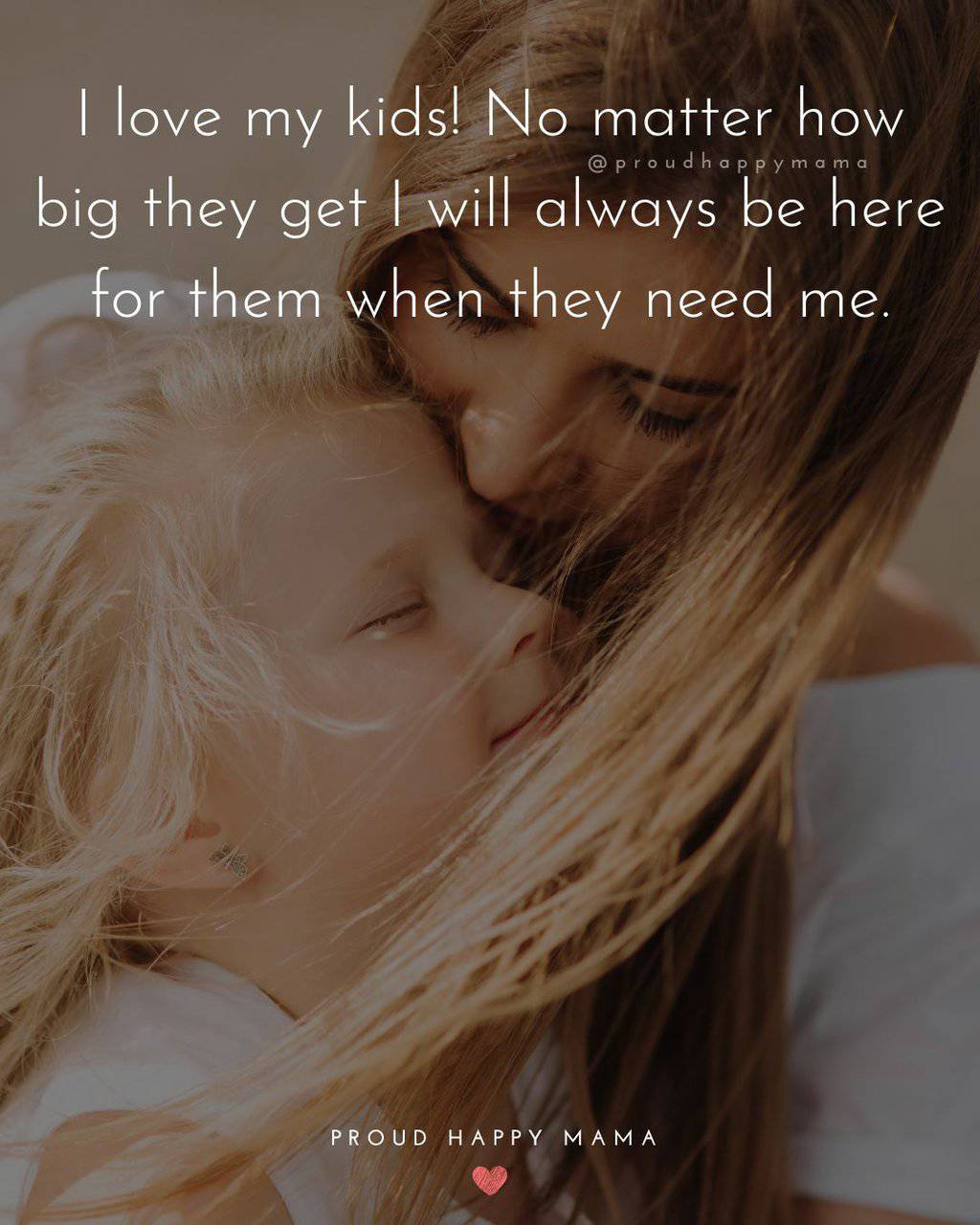 I love my kids! No matter how big they get I will always be here for them when they need me.