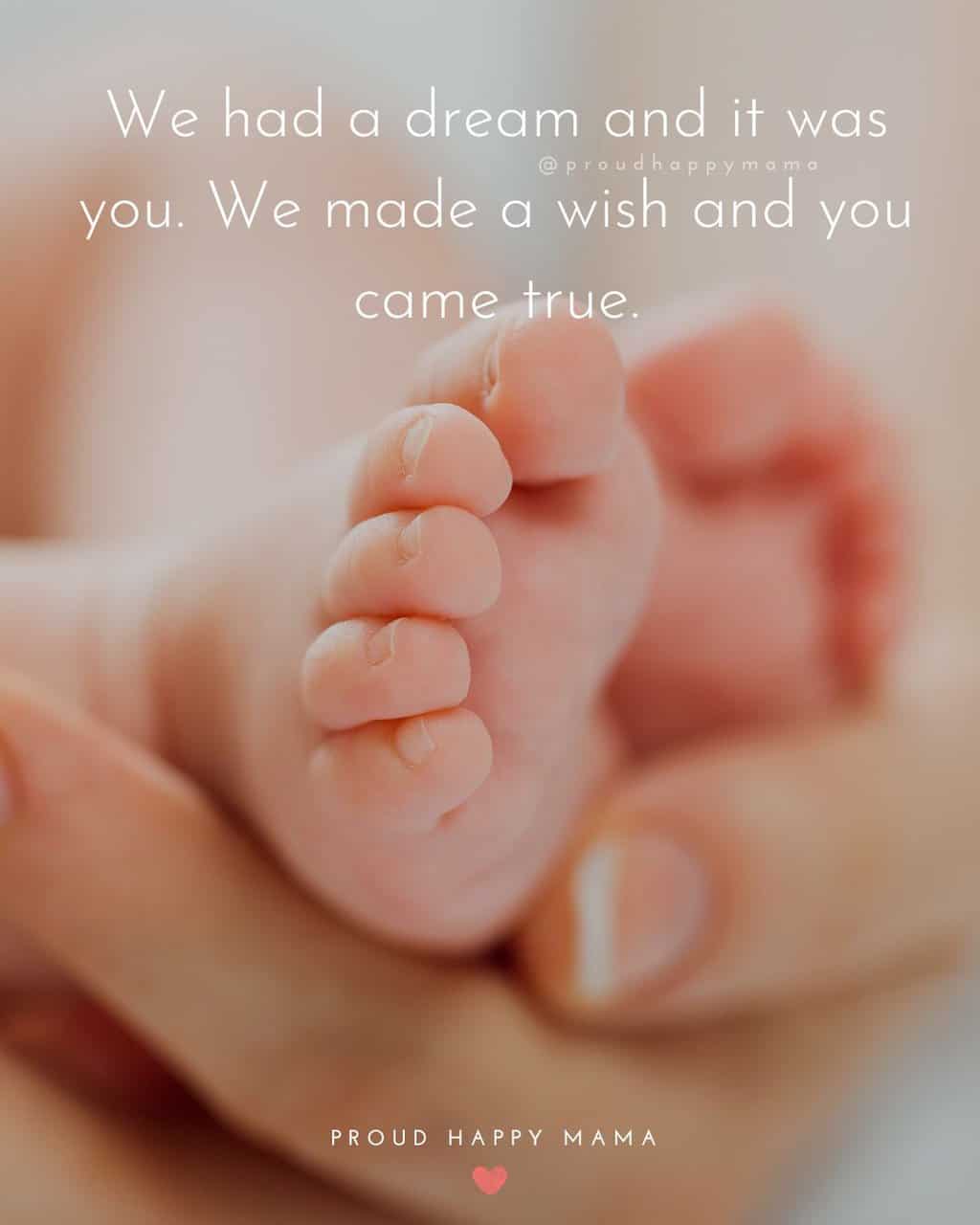 Childbirth Quotes | We had a dream and it was you. We made a wish and you came true.