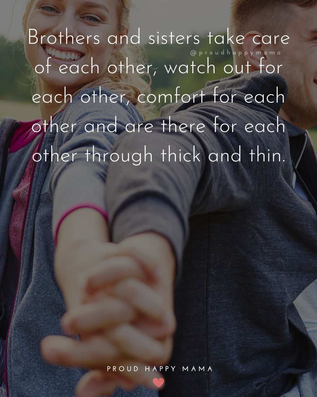brother and sister holding hands with the quote brothers and sisters take care of each other watch out for each other comfort for each other and are there for each other through thick and thin