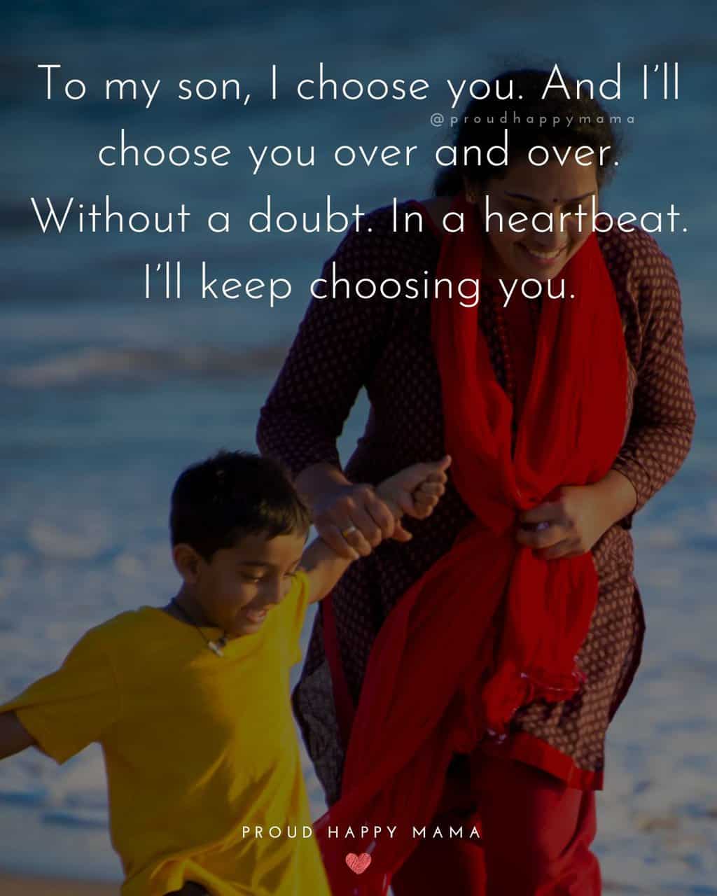 Indian mother holding sons hand while walking at the beach with a proud of son quote text overlay. ‘To my son, I choose you. And I’ll choose you over and over. Without a doubt. In a heartbeat. I’ll keep choosing you.’
