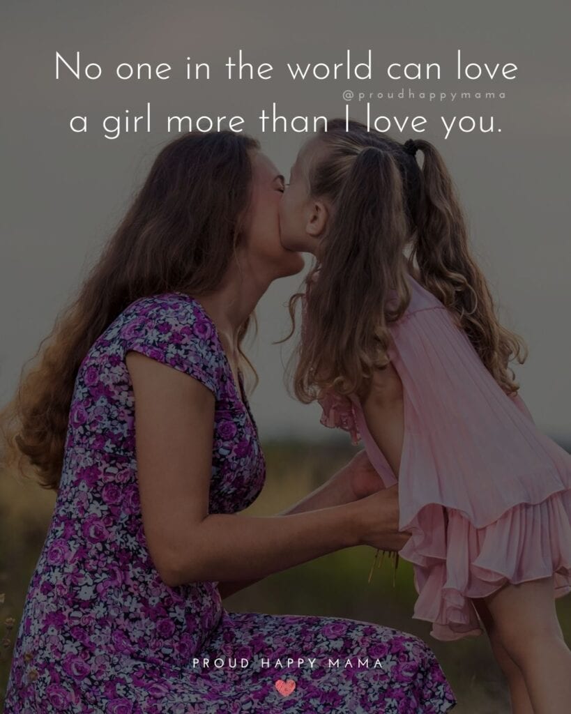loving daughter quotes - no one in the world can love a girl more than I love you quote
