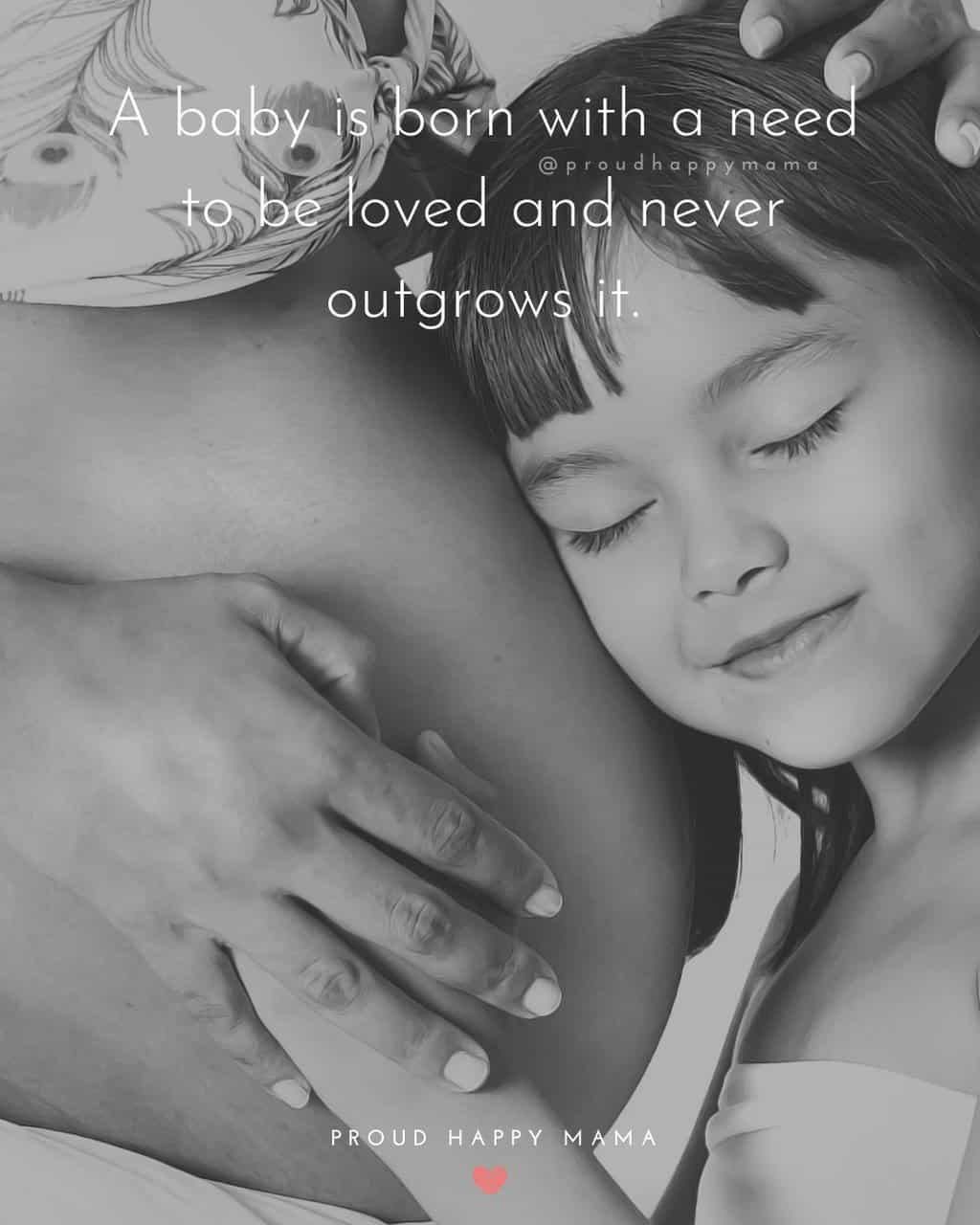 Pregnant Women Quotes | A baby is born with a need to be loved and never outgrows it.