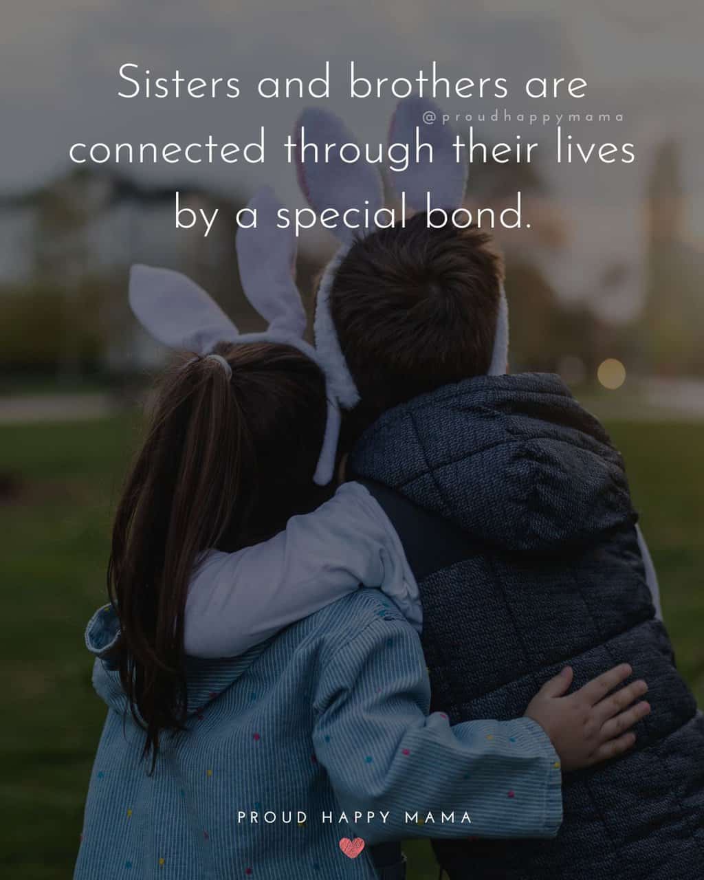 quotes about sisters - sisters and brothers are connected through their lives by a special bond