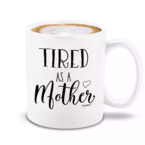 Shop4ever Tired As A Mother Ceramic Coffee Mug