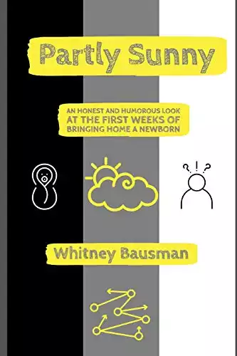 Partly Sunny: An Honest and Humorous Look at the First Weeks of Bringing Home a Newborn
