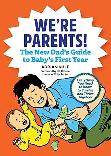 We're Parents! The New Dad Book for Baby's First Year: Everything You Need to Know to Survive and Thrive Together (First-Time Dads)