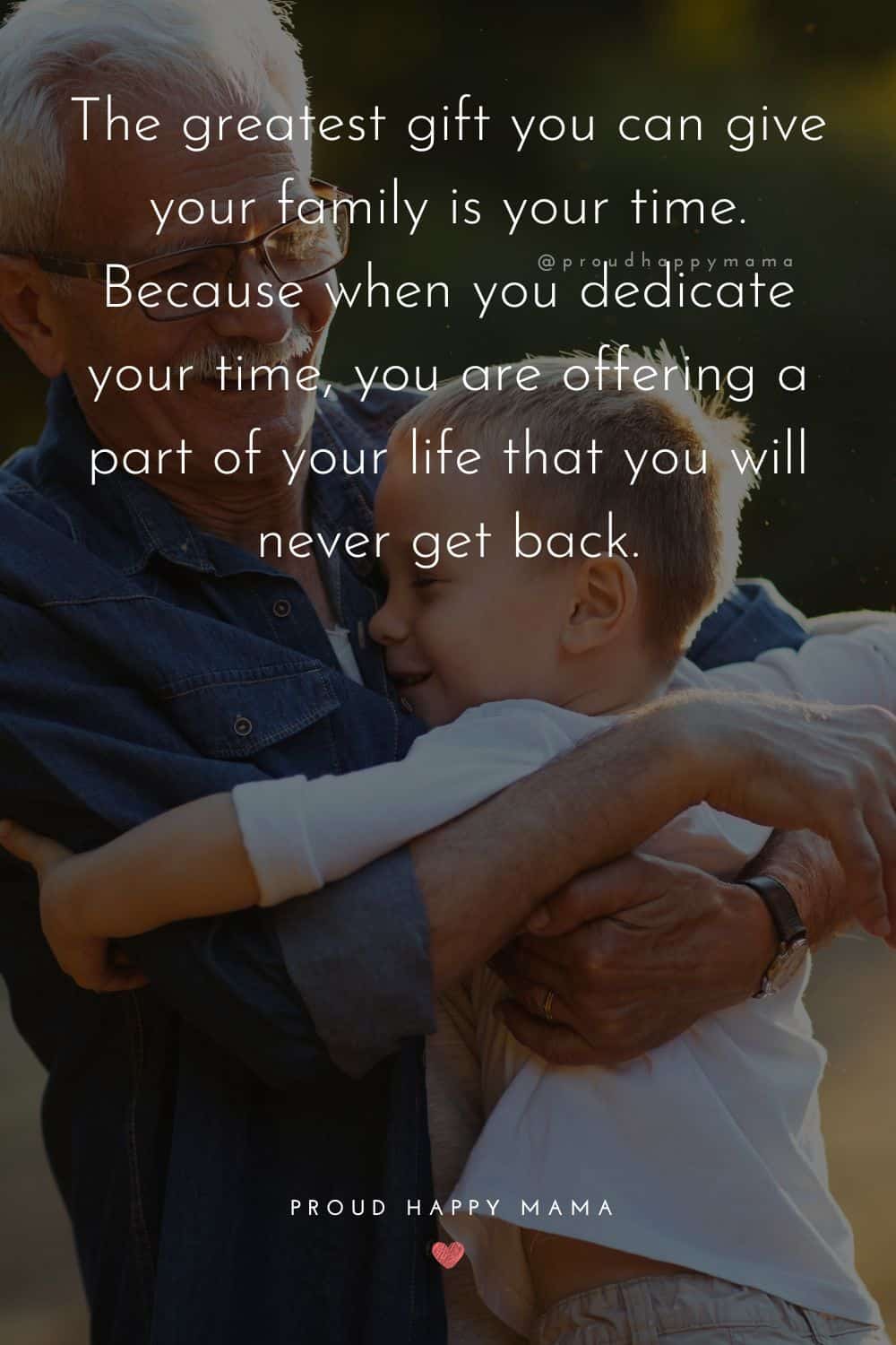 time with family quotes - The greatest gift you can give your family is your time. Because when you dedicate your time, you are offering a part of your life that you will never get back.