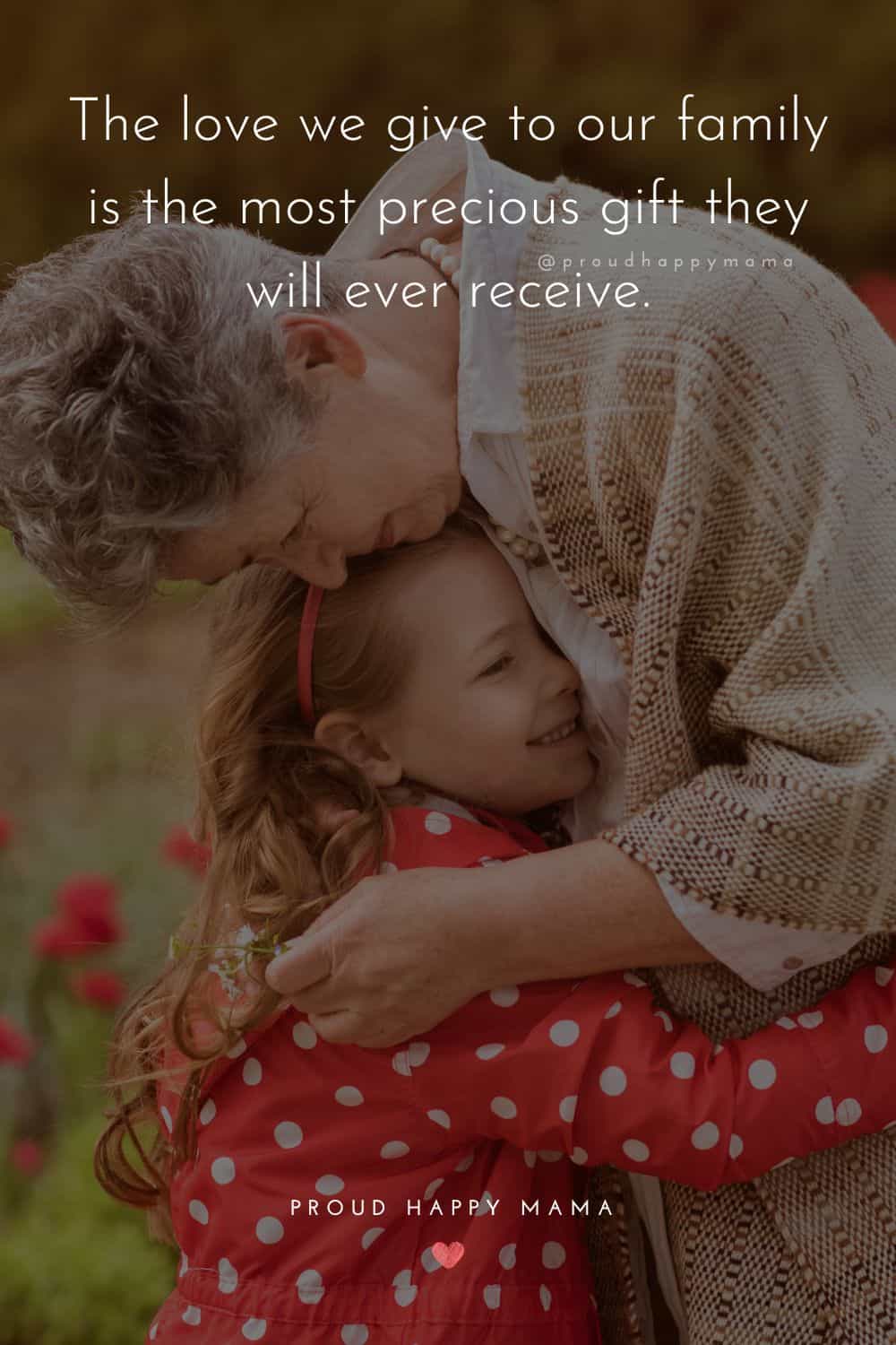 time with family quotes - The love we give to our family is the most precious gift they will ever receive.