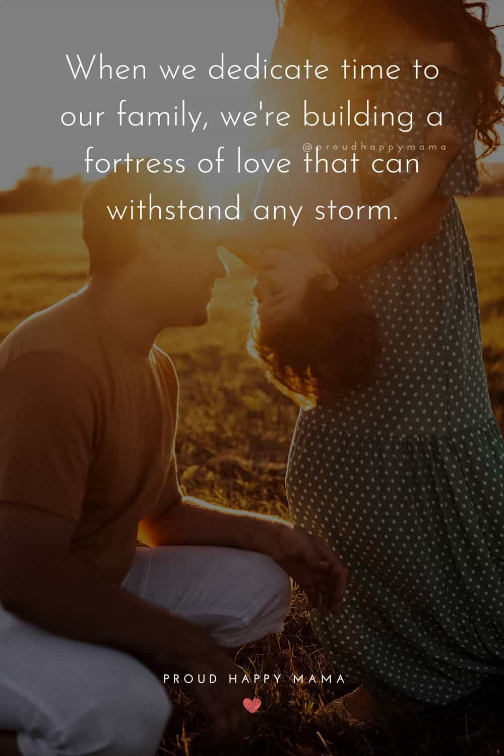 time with family quotes - When we dedicate time to our family, we're building a fortress of love that can withstand any storm.