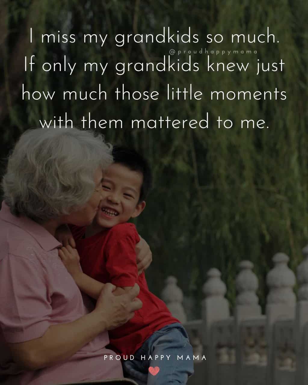 I miss my grandkids so much. If only my grandkids knew just how much those little moments with them mattered to me.