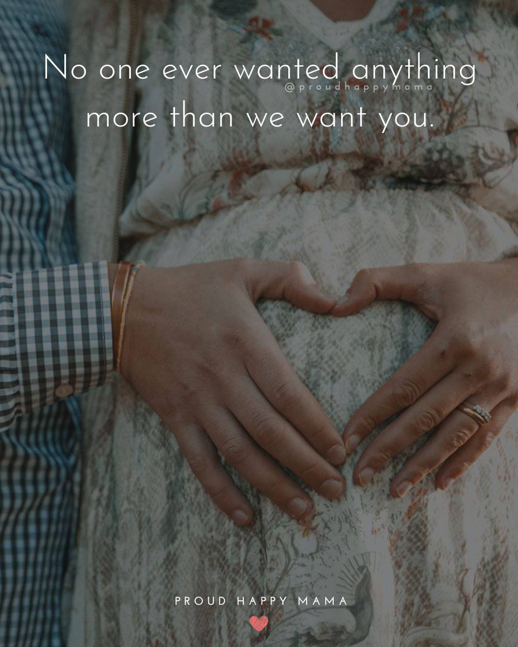 No one ever wanted anything more than we want you. Pregnancy Quotes
