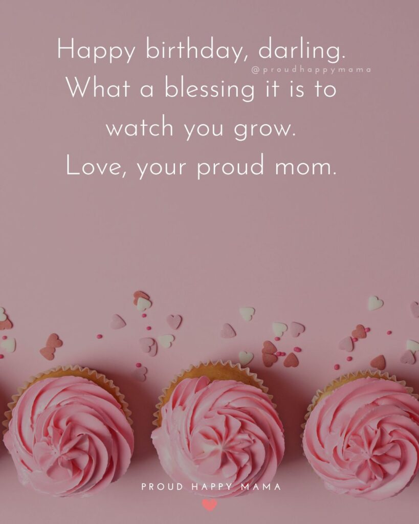 “Happy birthday, darling. What a blessing it is to watch you grow. Love, your proud mom.” message written above three pink frosted cupcakes topped with heart sprinkles on a soft pink background — a sweet and loving birthday image for a daughter from her mom.